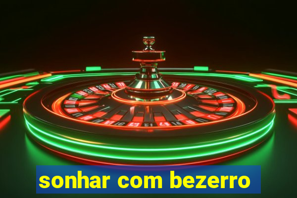 sonhar com bezerro